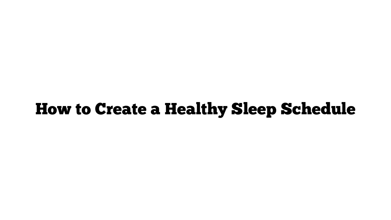 How to Create a Healthy Sleep Schedule