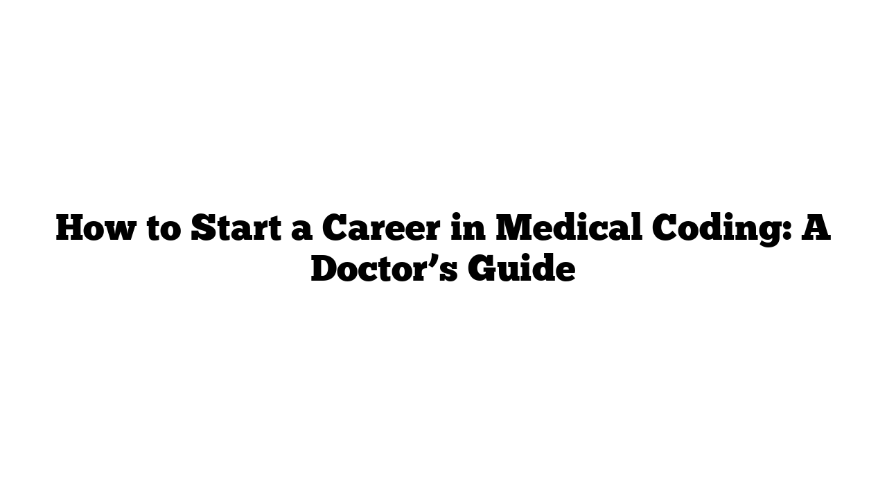 How to Start a Career in Medical Coding: A Doctor’s Guide