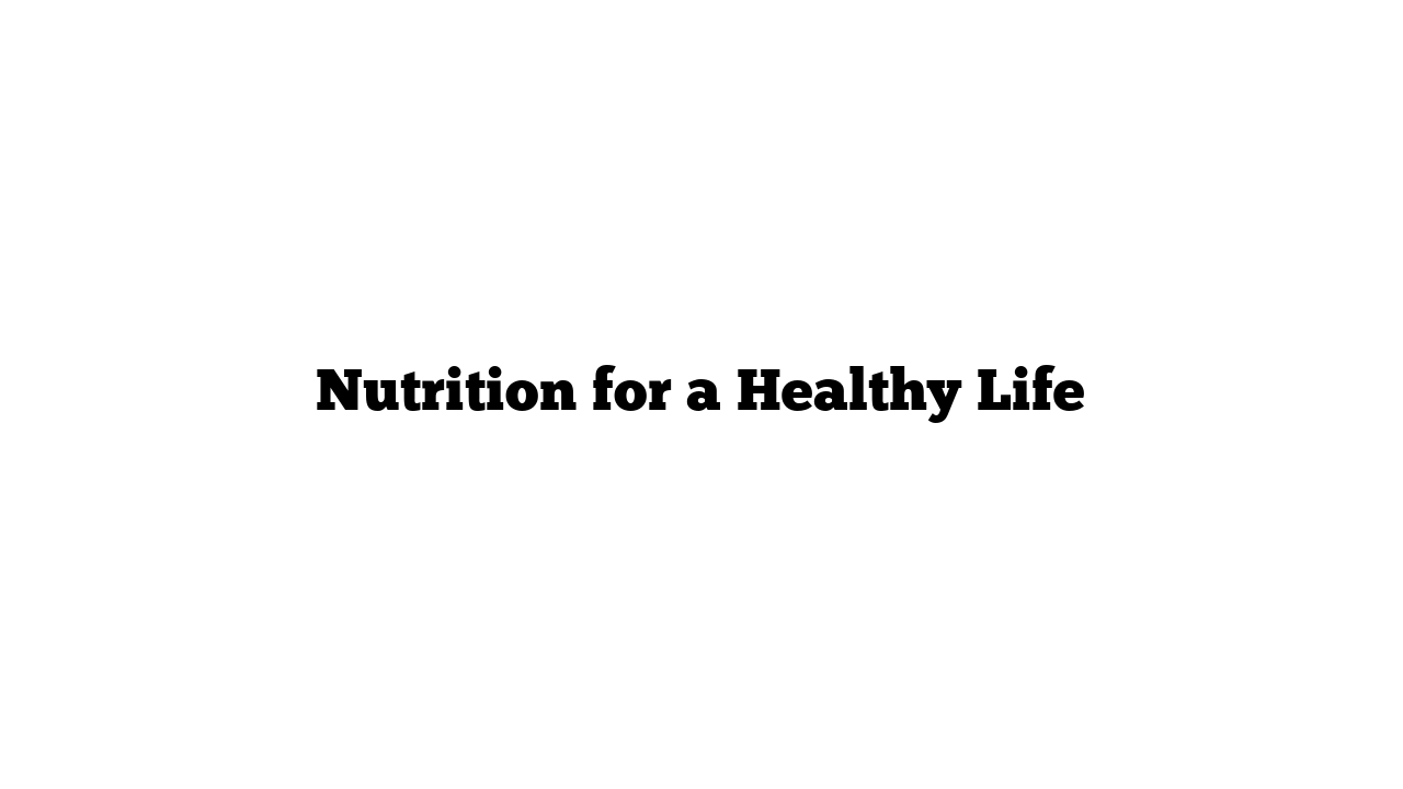 Nutrition for a Healthy Life