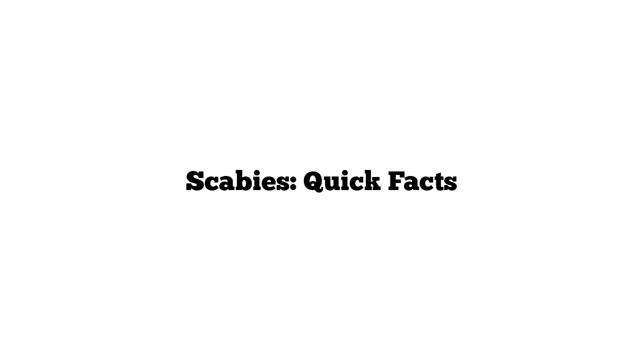 Scabies: Quick Facts