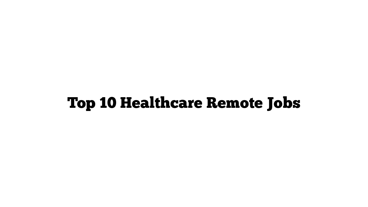 Top 10 Healthcare Remote Jobs