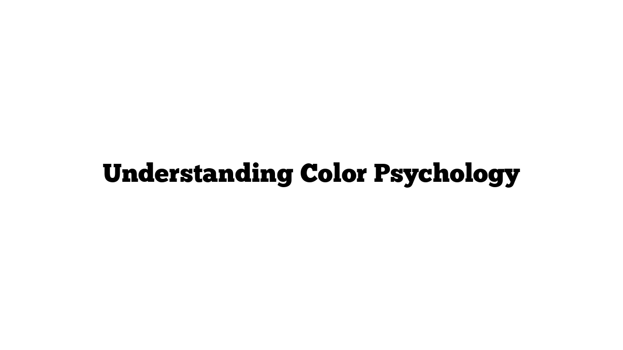 Understanding Color Psychology