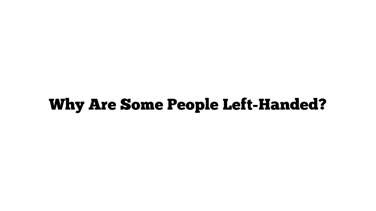 Why Are Some People Left-Handed?