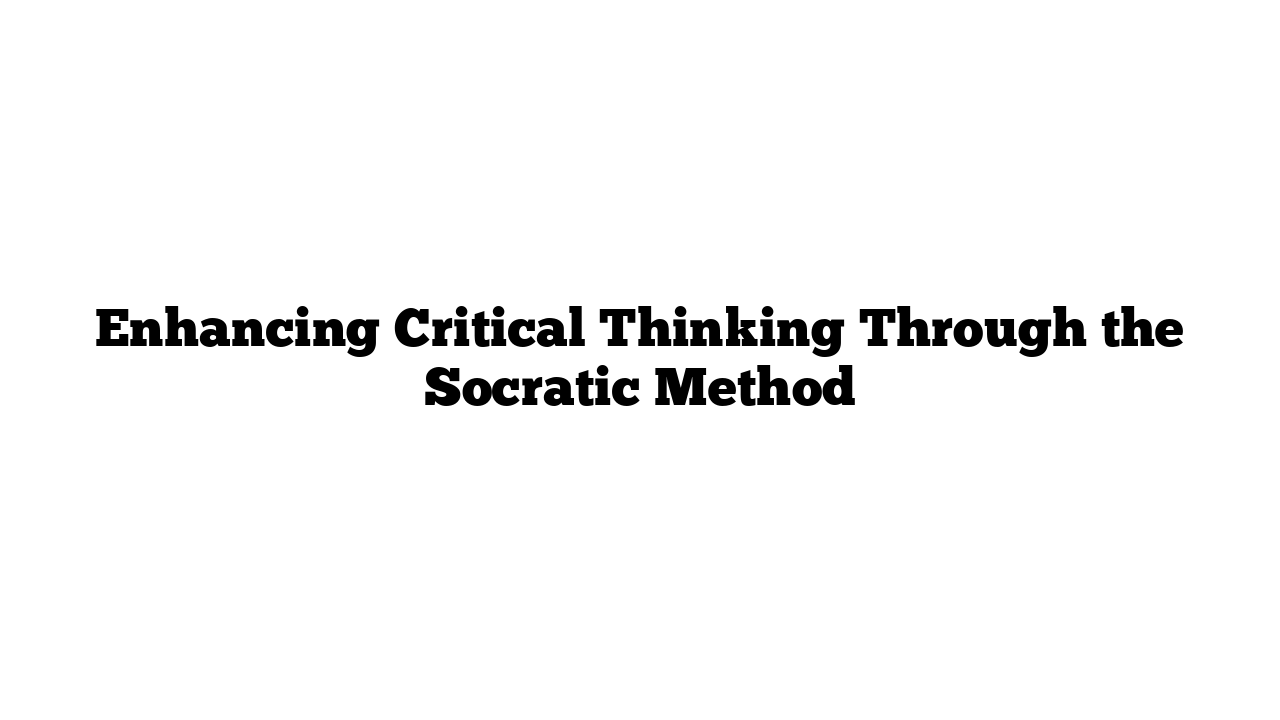 Enhancing Critical Thinking Through the Socratic Method