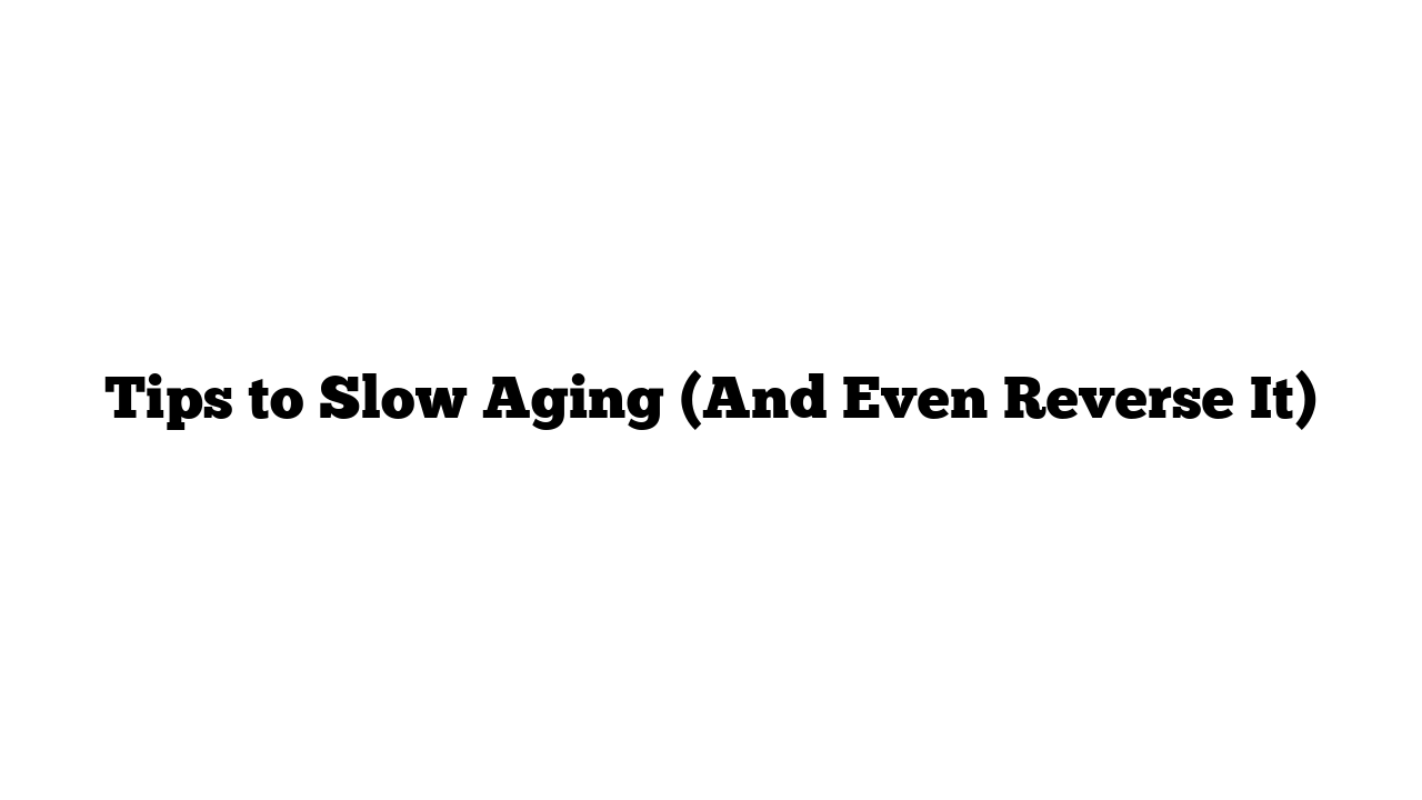 “Proven Ways to Slow Aging and Boost Longevity Naturally”