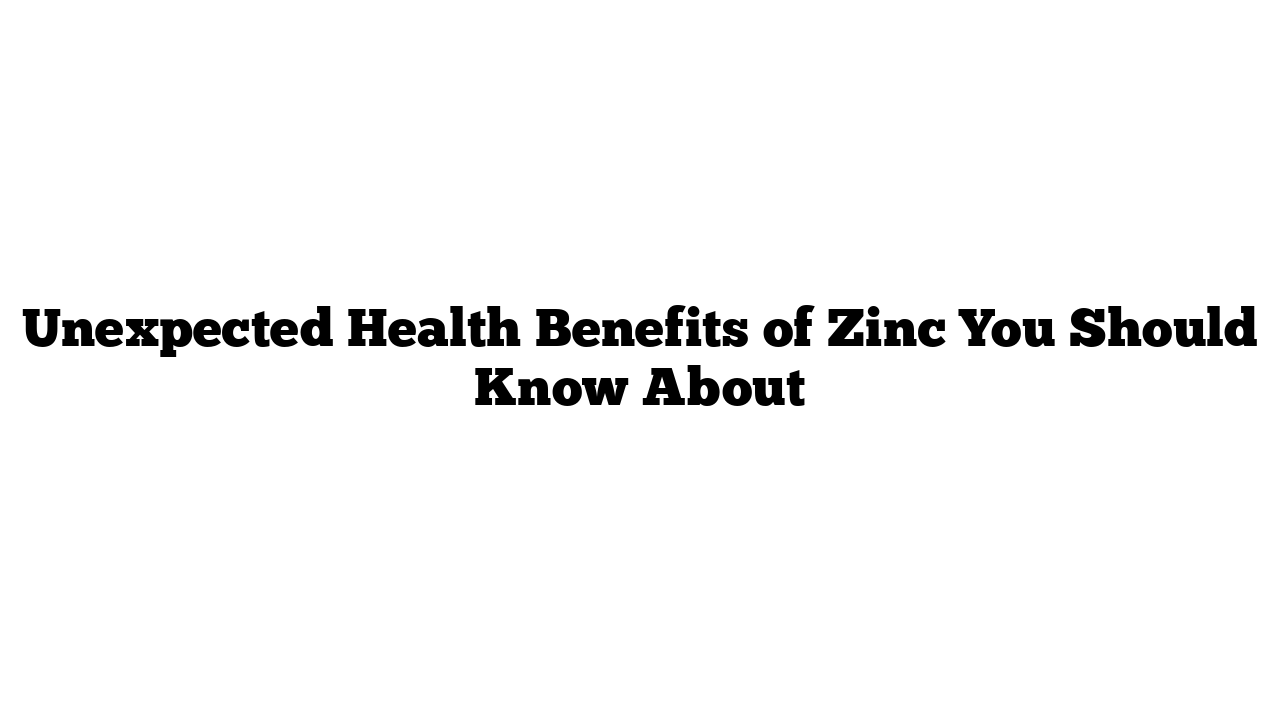 Unexpected Health Benefits of Zinc You Should Know About