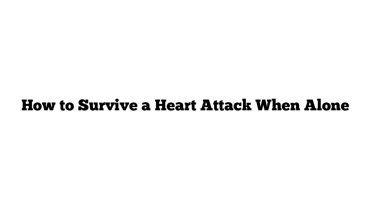 How to Survive a Heart Attack When Alone